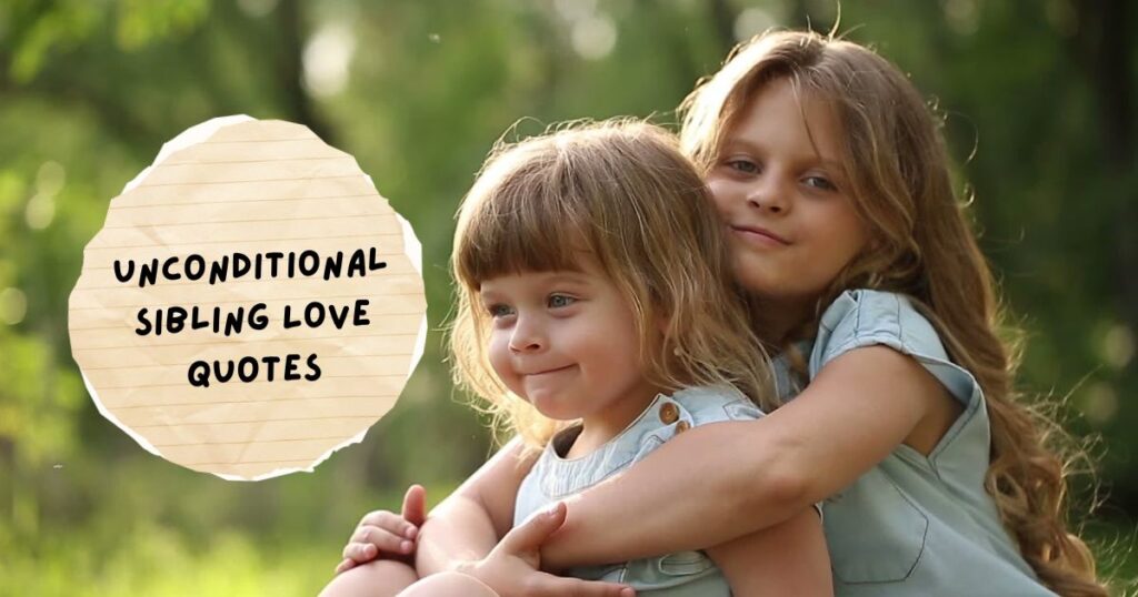Unconditional Sibling Love Quotes 
