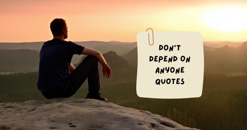 Don't Depend On Anyone Quotes