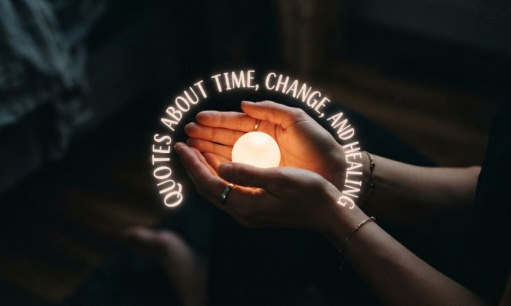 Quotes About Time, Change, And Healing
