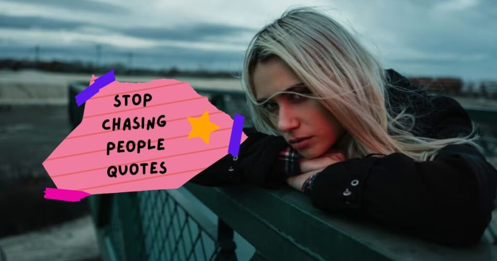 Stop Chasing People Quotes