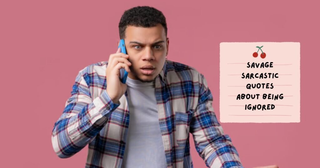 Sarcastic Quotes About Being Ignored