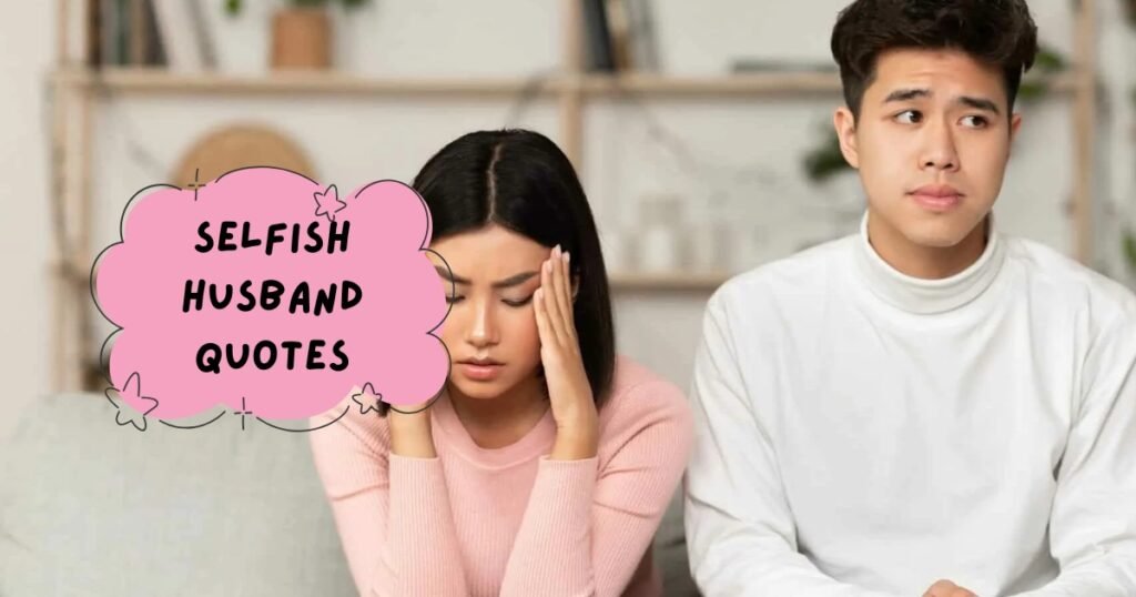 Selfish Husband Quotes