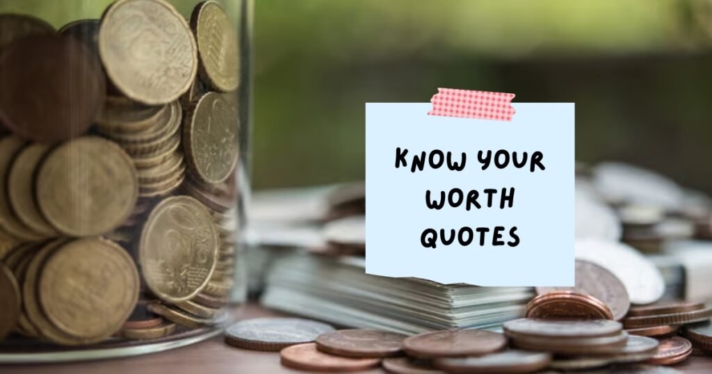 Know Your Worth Quotes