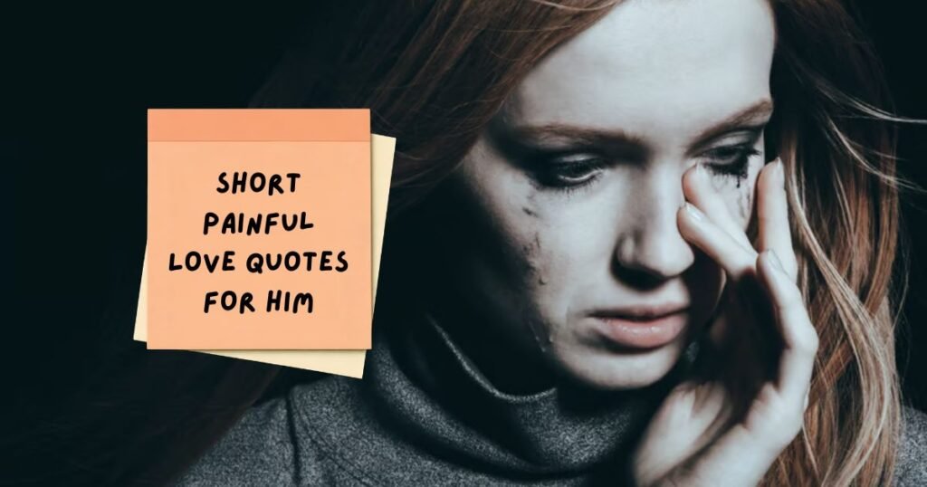 Painful Love Quotes for Him