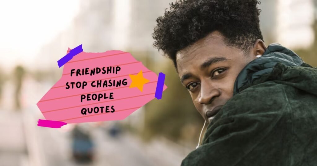 Stop Chasing People Quotes