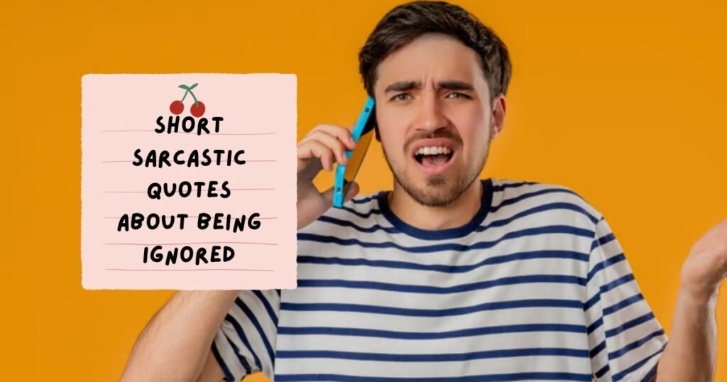Sarcastic Quotes About Being Ignored