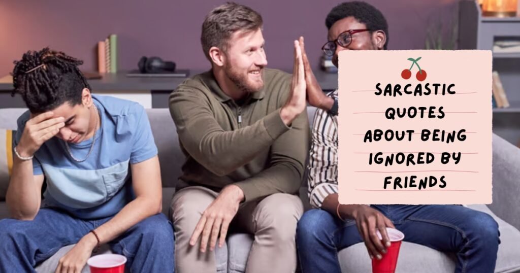 Sarcastic Quotes About Being Ignored