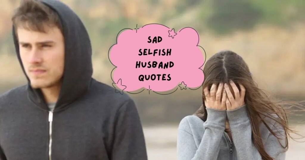 Selfish Husband Quotes