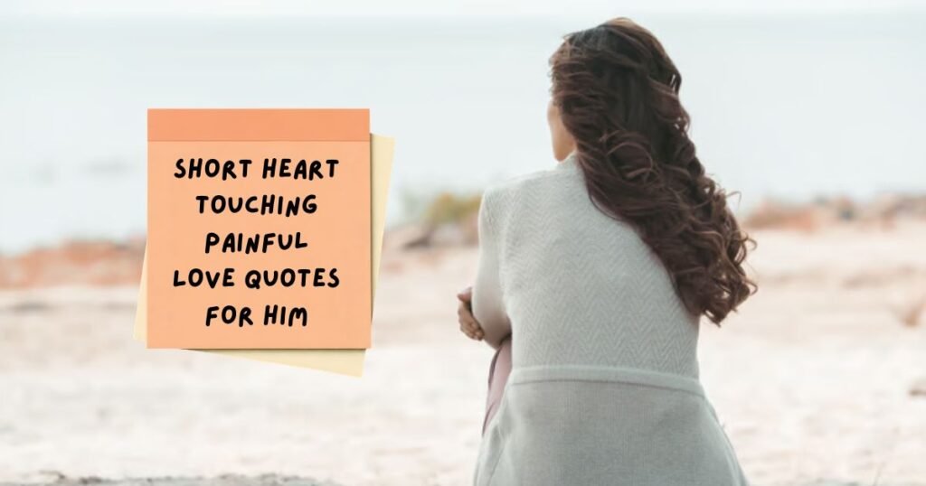 Painful Love Quotes for Him